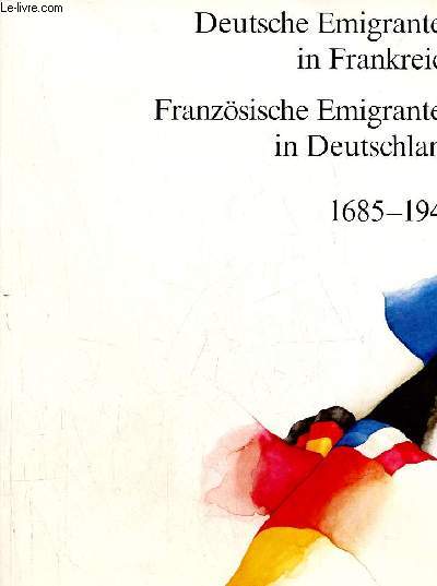 Deutsche Emigranten im Frankreich - Franzsische Emigranten in Deutschland 1685-1954 - Eine ausstellung des franzsischen aussenministeriums in zusammenarbeit mit dem Goethe-Institut Paris 1983.