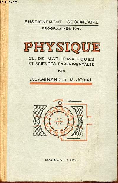 Physique - Classes de mathmatiques et de sciences exprimentales - Enseignement secondaire programme 1947 - 4e dition avec figures,lectures,exercices et problmes.