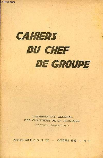 Cahiers du chef de groupe n4 octobre 1943 - La patrie franaise - la fin de stage - pour conseiller les librs - bilan mdical du stage - rle administratif du chef de groupe - un groupe incorpor - veille d'accueil aux chantiers etc.