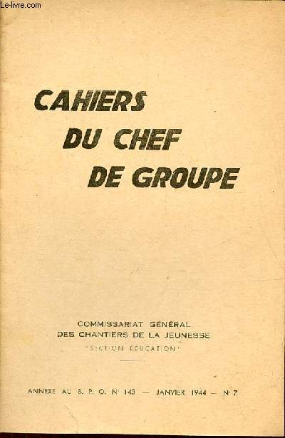 Cahiers du chef de groupe n7 janvier 1944 - La mission de l'tat - la runion des chefs d'quipe - le chef de groupe et les anciens - livre de bord de mon quipe - programmes de formation - chanson 