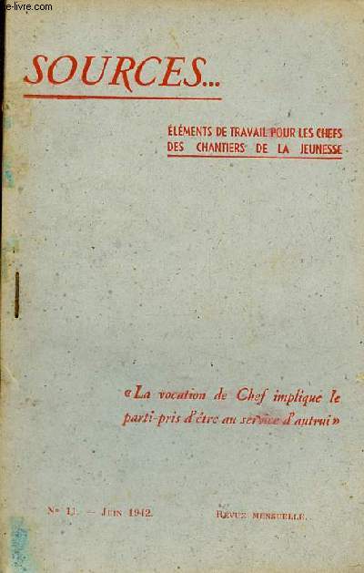 Sources lments de travail pour les chefs des chantiers de la jeunesse n11 juin 1942 - Posie de l'action par J.Joubert - intrt gnral et intrt particulier par Chef de la Marnierre - l'ouvrier et l'tat par d'Hauthuille etc.