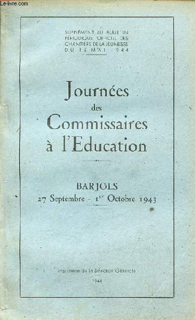 Journes des Commissaires  l'Education - Barjols 27 septembre - 1er octobre 1943 - Supplment au bulletin priodique officiel des chantiers de la jeunesse du 15 mai 1944.