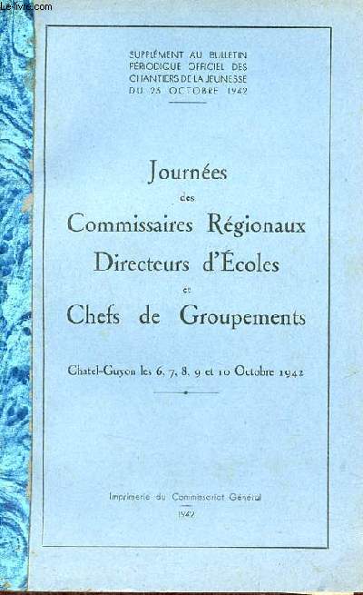 Journes des Commissaires Rgionaux Directeurs d'Ecoles et Chefs de groupements - Chatel-Guyon les 6,7,8,9 et 10 octobre 1942 - Supplment au bulletin priodique officiel des chantiers de la jeunesse du 25 octobre 1942.