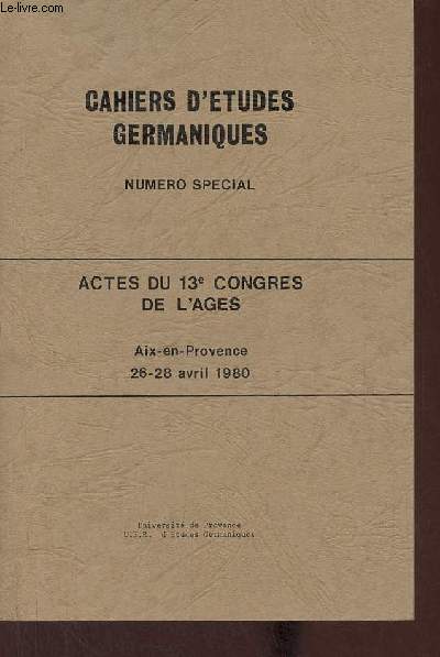 Cahiers d'tudes germaniques numro spcial - actes du 13e congrs de l'Ages Aix-en-Provence 26-28 avril 1980 - Texte et prosodie par Daniel Bresson - langues et mtalangues par Henri Kunneburger - les tourments d'un soldat pote Ewald von Kleist etc.