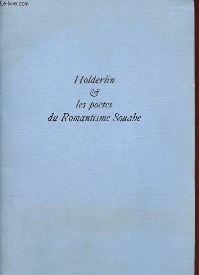 Hlderlin & les potes du romantisme souabe - Livres, documents, manuscrits de Hlderlin, Mrike et autres provenant des archives du Deutsches Literaturarchiv, Schiller-Nationalmuseum, Marchach a.n.