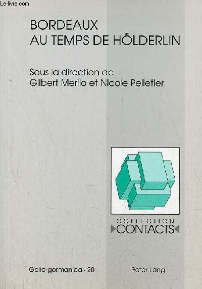 Bordeaux au temps de Hlderlin - Collection contacts srie II Gallo-germanica volume 20.