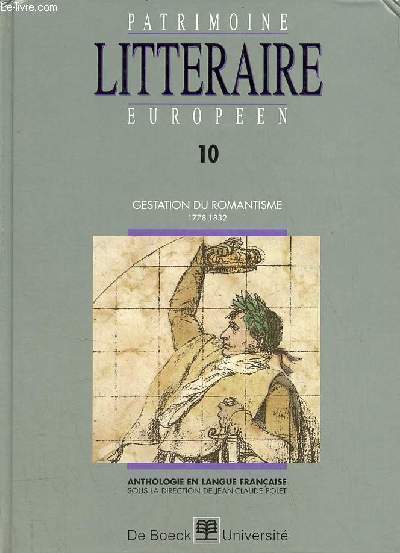Patrimoine littraire europen - Tome 10 : Gestation du romantisme 1778-1832.