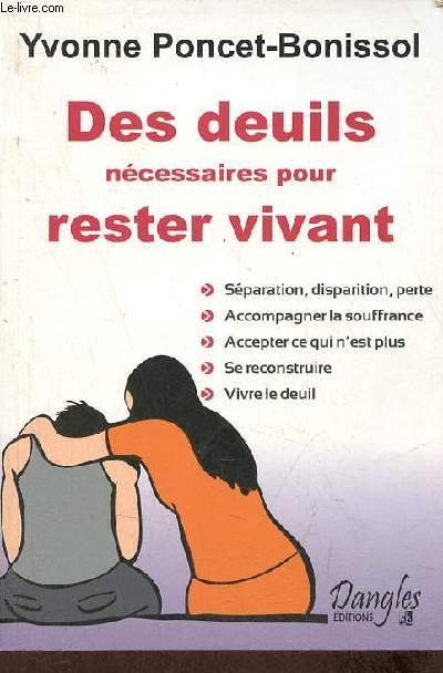 Des deuils ncessaires pour rester vivant - sparation, disparition, perte, accompagner la souffrance, accepter ce qui n'est plus, se reconstruire, vivre le deuil.