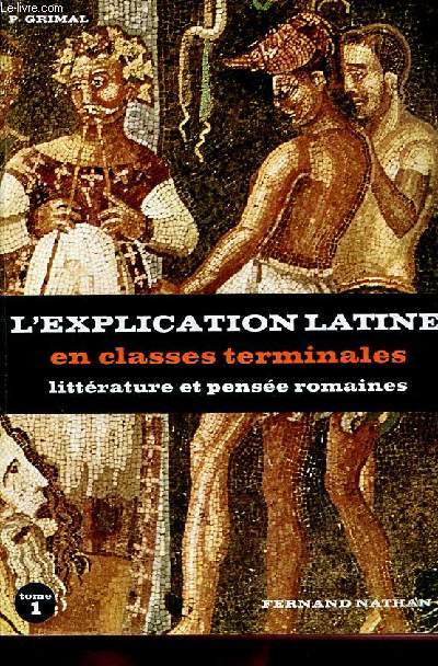 L'explication latine en classes terminales littrature et pense romaines - Tome 1 : Textes philosophiques.