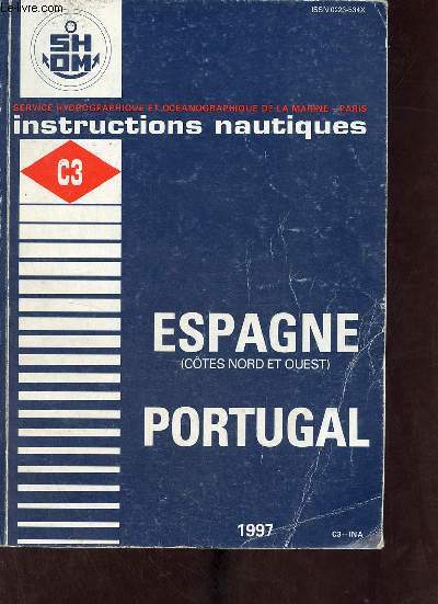Service hydrographique et ocanographique de la marine Paris - Instructions nautiques - Volume C3 - Espagne (ctes nord et ouest) Portugal - Edition  jour au 22 mars 1997.
