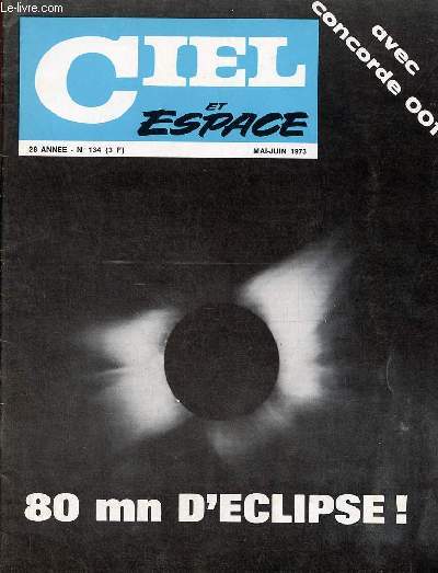 Ciel et espace n134 28e anne mai-juin 1973 - Les clipses - j'ai analys les pierres de lune - tlescope quatorial  fourche - choix de la poix pour miroir - tlescope Schmidt - clipse solaire du 30 juin (projet concorde).