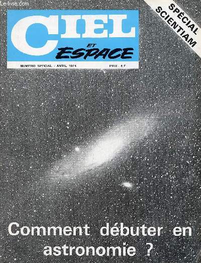 Ciel et espace numro spcial avril 1974 - spcial scientiam - Observation du ciel  l'oeil nu - comment identifier les plantes brillantes ? - qu'est ce qu'une toile filante ? - comment observer le ciel avec des jumelles ? etc.