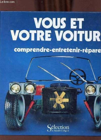 Vous et votre voiture - comprendre, entretenir, rparer.