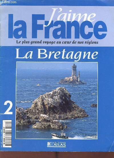 J'aime la France le plus grand voyage au coeur de nos rgions n2 : La Bretagne.