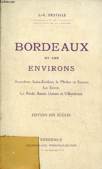 Bordeaux et les environs - Arachon, Saint Emilion, le Mdoc et Royan, la Sauve, la Role, Bazas, Uzeste et Villandraut - dition des coles.
