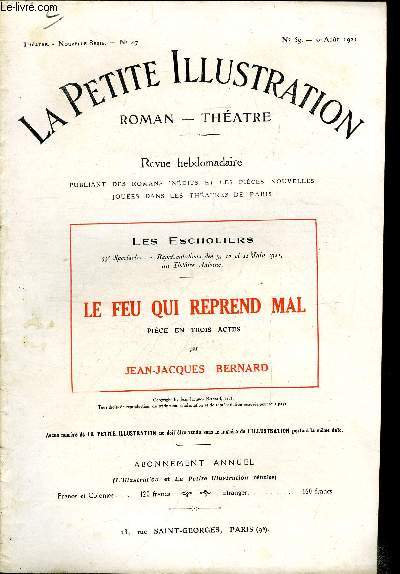 La petite illustration - nouvelle srie n 59 - thatre n 47 - Le feu qui reprend mal, pice en 3 actes par Jean Jacques Bernard, jou pour la premire fois par les Escholiers sur la scne du thatre Antoine le 9 juin 1921