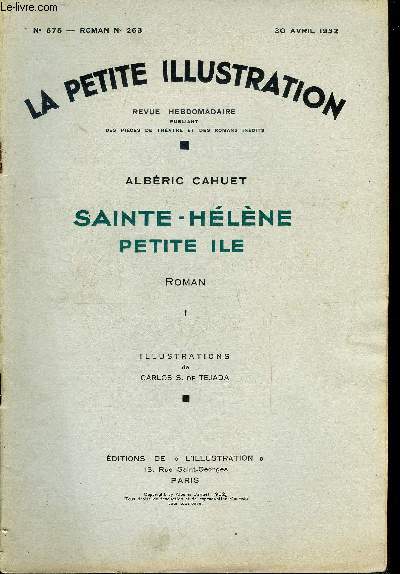 La petite illustration - nouvelle srie n 575, 576, 577, 578 - roman n 263, 264, 265, 266 - Sainte-Hlne petite ile par Albric Cahuet, illustrations de Carlos S. de Tejada, quatre parties, complet