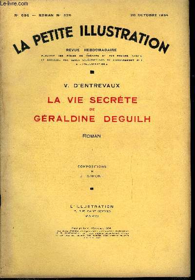 La petite illustration - nouvelle srie n 695, 696, 697 - roman n 326, 327, 328 - La vie secrte de Graldine Deguilh par V. D'Entrevaux, compositions de J. Simont, trois parties, complet