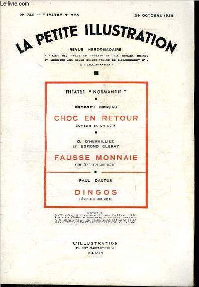 La petite illustration - nouvelle srie n 745 - roman n 375 - Choc en retour, comdie en un acte par Georges Menuau, Fausse monnaie, comdie en un acte par G. d'Hervilliez et Edmond Cleray, Dingos, pice en un acte par Paul Dautun