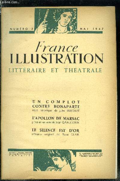 France illustration littraire et thatrale n 3 - Un complot contre Bonaparte, rcit historique de Jules Bertaut, L'apollon de Marsac, pice en un acte de Jean Giraudoux, Le silence est d'or, scnario original de Ren Clair