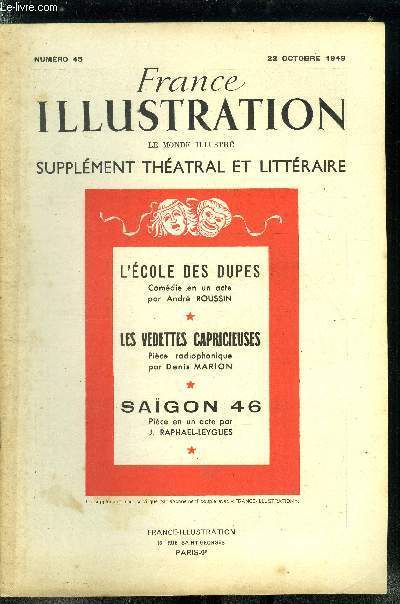 France illustration, le monde illustr, supplment thatral et littraire n 45 - L'cole des dupes, comdie en un acte par Andr Roussin, Les vedettes capricieuses, pice radiophonique par Denis Marion, Sagon 46, pice en un acte de J. Raphal Leygues
