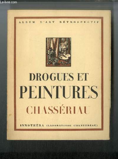 Drogues et peintures n 19 - Chassriau 1819-1856 par Emmanuel Fougerat, Portrait de Lacordaire, Le travail et l'ordre pourvoyant aux frais de la guerre, Le commerce rapprochant les peuples, La paix, Les deux soeurs, Le retour de l'enfant prodigue
