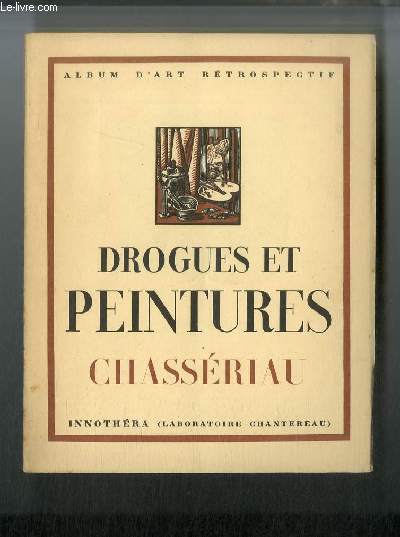 Drogues et peintures n 19 - Chassriau 1819-1856 par Emmanuel Fougerat, Portrait de Lacordaire, Le travail et l'ordre pourvoyant aux frais de la guerre, Le commerce rapprochant les peuples, La paix, Les deux soeurs, Le retour de l'enfant prodigue