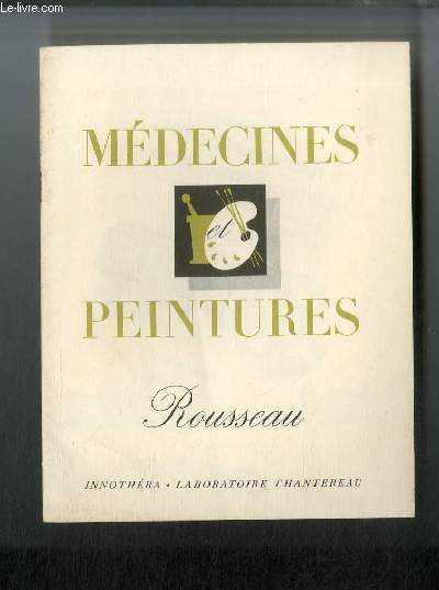Mdecines et peintures n 74 - Rousseau, par Ren Chantereau, La lgende dore du douanier Rousseau