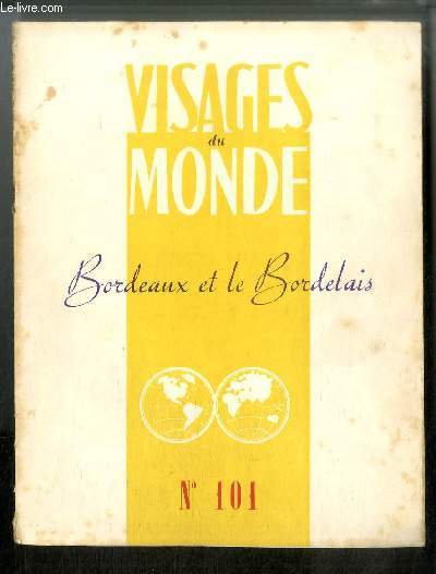 Visages du monde n 101 - Bordeaux et le Bordelais - Petite mythologie bordelaise par Louis Emie, Bordeaux, ville d'art du XVIIIe sicle par Georges Pillement, Renouveau artistique de Bordeaux par Gilberte Martin-Mery, Le vin de Bordeaux par Jacques