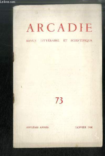 ARCADIE n 73 - Lettre a un homme par Andr Baudry, Mditations spinozistes par A.C. Desmon, Le non-conformisme a la Belle Epoque par Marc Daniel, Cette anne la, pome de Claude Brunegarde, L'androgyne par Rebecca Vence, Un monde a refaire par Max Jurth