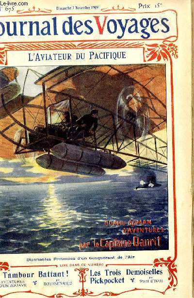 Journal des voyages et des aventures de terre et de mer n 675 - 2e srie - L'aviateur du Pacifique par le capitaine Danrit, La mdecine hindoue dans l'antiquit par Cyrille Valdi, Les 3 demoiselles pickpocket, VI par Paul d'Ivoi, Les journaux mangeurs