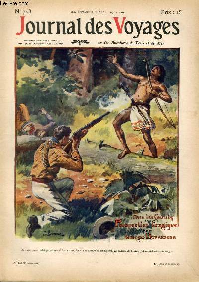 Journal des voyages et des aventures de terre et de mer n 748 - 2e srie - Chez les Indiens Coulais du Haut Maroni par Georges Brousseau, Les dix yeux d'or, IV par Paul d'Ivoi, Bras de fer, IX par Louis Boussenard, La rcolte de la glace au Canada par C.