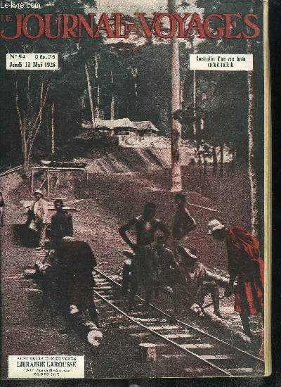 Le journal des voyages, nouvelle srie n 54 - Construction d'une voie ferre en fort tropicale, Les forces naturelles s'puiseront-elles ? par Jean Petithuguenin, Aprs la mort du roi du maquis par Lon Abensour, Ce que chacun doit savoir concernant