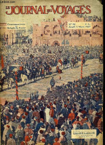 Le journal des voyages, nouvelle srie n 92 - Le couronnement du schah de Perse -  la cour du roi des rois par Claude Albaret, Un voyage aux antilles par Alfred Chaumel, Les mmoires de bottecchia par Maurice Schneider, A propos du tremblement de terre