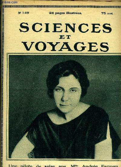 Sciences et voyages n 149 - Le programme de Sciences et Voyages reoit le haut assentiment de M. le professeur le Chatelier, Un avion peut-il voler sans pilote ? par M. Percheron, La plue jeune aviatrice de France par Marcel Benoit, Un grand explorateur