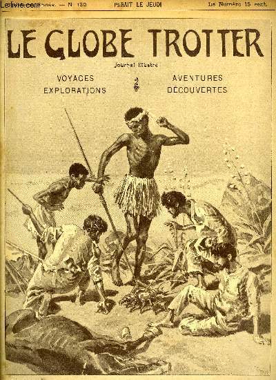Le globe trotter n 130 - Acte de courage d'une amricaine - un singulier match -  la mer - sans avoir peur du requin par X., L'ile du mystre, XI par H.G. Wells, Un pilou-pilou canaque, en Nouvelle Caldonie par E. Istivie, Le roi de coeur par Harry