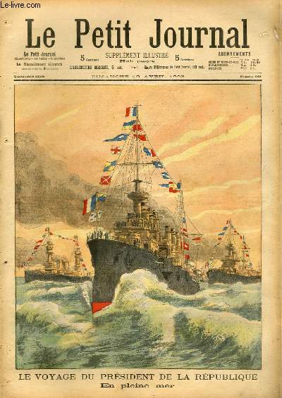 LE PETIT JOURNAL - supplment illustr numro 648 - LE VOYAGE DU PRESIDENT DE LA REPUBLIQUE: EN PLEINE MER - GRAVES EVENEMENTS DANS LE SUD-ORANAIS: CONVOI FRANCAIS ATTAQUE PAR DES MAROCAINS
