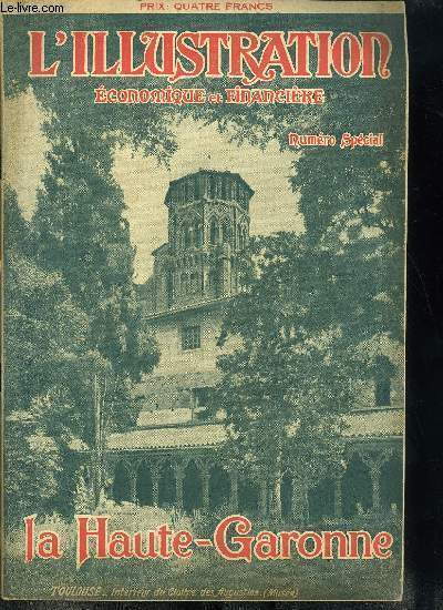 L'illustration conomique et financire numro spcial - La Haute-Garonne par Paul Second, Toulouse par Paul Feuga, Toulouse monumentale par A. Auriol, Saint Bertrand de Comminges par A. Auriol, Toulouse, cit des arts et des acadmies par J.R. de Brousse