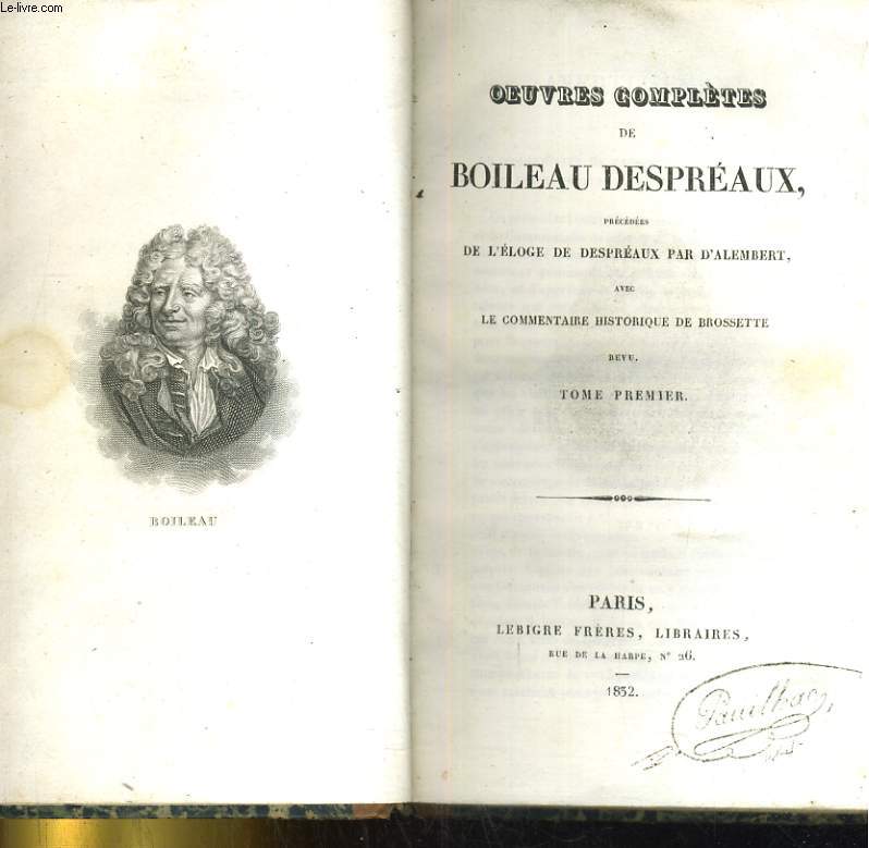 Oeuvres compltes de Boileau Despraux, prcdes de l'loge de Despraux par d'Alembert avec le commentaire historique de Brossette. Tome premier