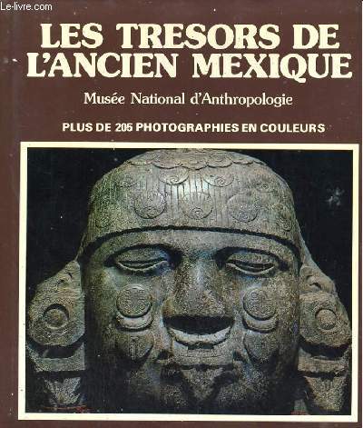 Les trsors de l'ancien Mexique. Muse national d'anthropologie