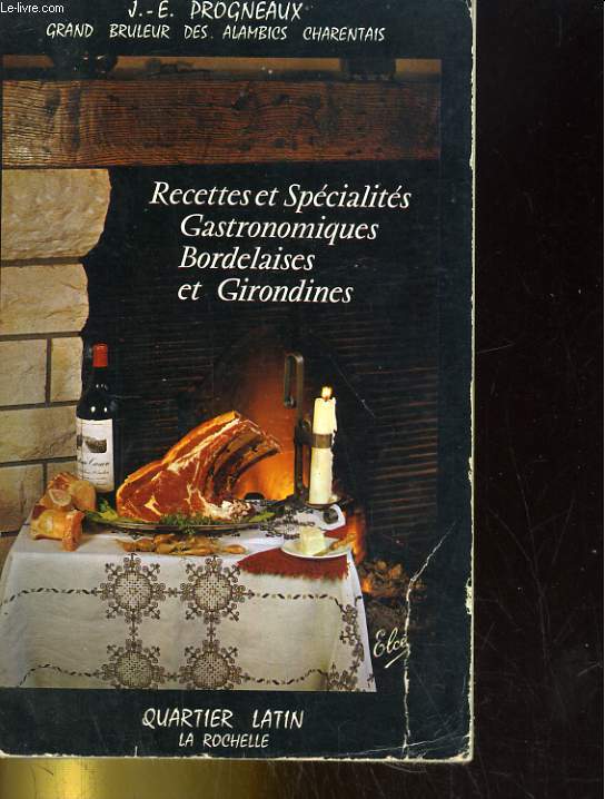 Les spcialits et recettes gastronomiques bordelaises et girondines. 195 recettes