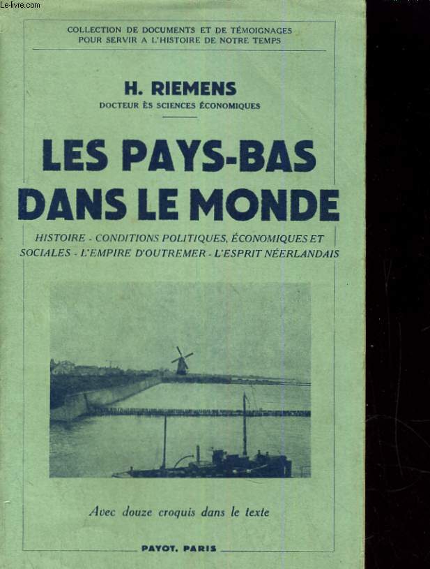 Les Pays-Bas dans le monde. Histoire - Conditions politiques, conomiques et sociales - L'Empire d'Outremer - L'esprit nerlandais