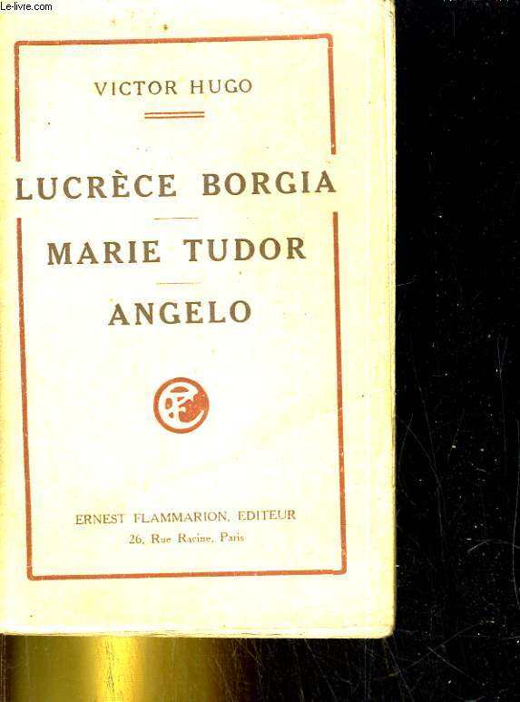Lucrce Borgia. Marie Tudor. Angelo