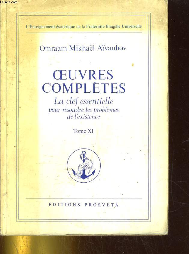 Oeuvres compltes - La clef essentielle pour rsoudre les problmes de l'existence - Tome XI