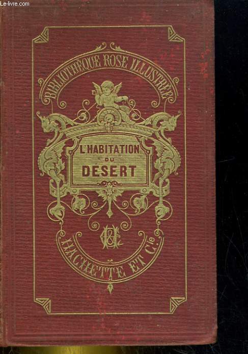 L'Habitation du Dsert ou Aventures d'une famille perdue dans les solitudes de l'Amrique