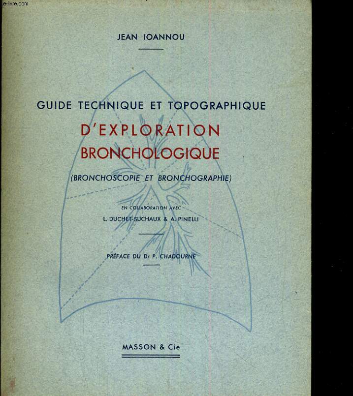 Guide technique et topographique d'exploration bronchologique (Bronchoscopie et bronchographie)