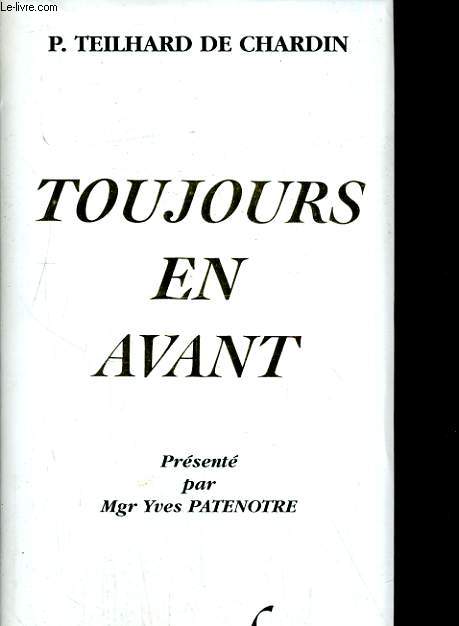 P Teilhard de Chardin Toujours en avant