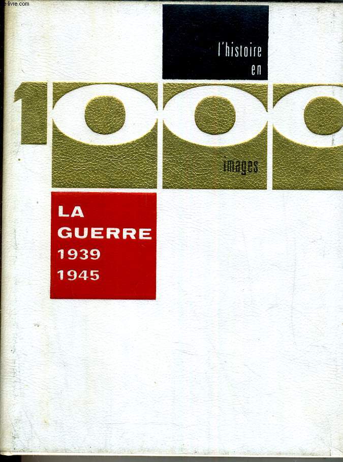 L'histoire en 1000 Images. tome 1: La guerre 1939-1945