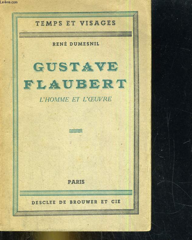 Gustave Flaubert, l'homme et l'oeuvre