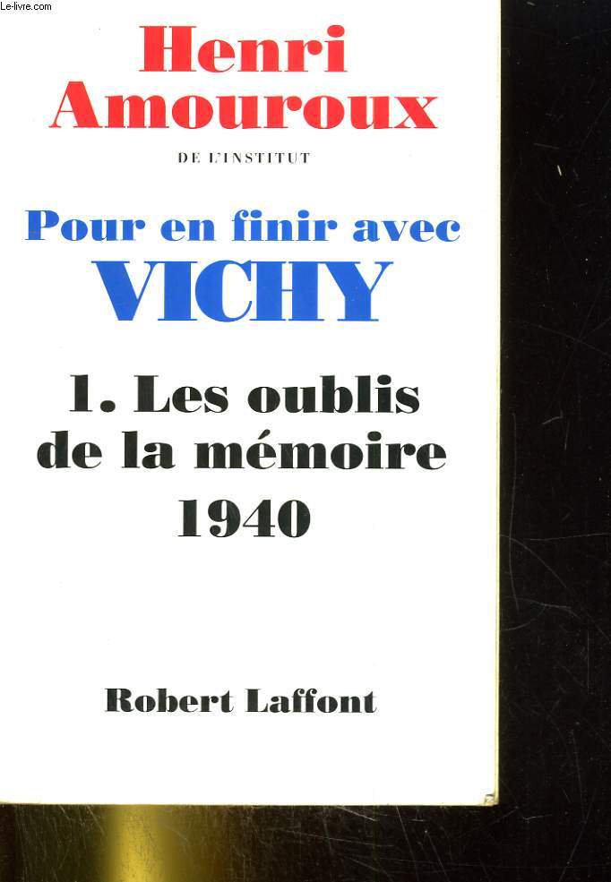 Pour en finir avec Vichy, tome1 : les oublis de la mmoire 1940